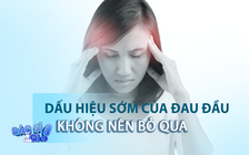 Dấu hiệu sớm của triệu chứng đau nửa đầu không được bỏ qua