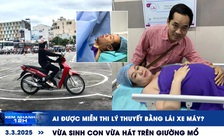 Xem nhanh 12h: Ai được miễn thi lý thuyết bằng lái xe máy? | Vừa sinh con vừa hát trên giường mổ