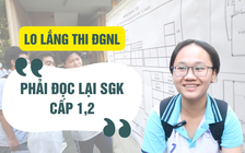 Thí sinh lo lắng kiến thức thi đánh giá năng lực: 'Phải đọc lại SGK cấp 1,2'