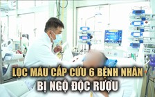 Tình hình 6 bệnh nhân ngộ độc rượu nặng nhập cấp cứu Bệnh viện Chợ Rẫy