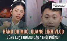 Hằng Du Mục, Quang Linh Vlog và loạt quảng cáo 'thổi phồng': Có phải chỉ do sơ suất?