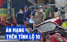 Anh em cầm dao rượt đuổi nhau trên Tỉnh lộ 10: Người chết, người bị thương