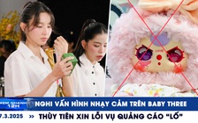 Xem nhanh 12h: Nghi vấn hình nhạy cảm trên Baby Three | Thùy Tiên xin lỗi vụ quảng cáo 'lố'