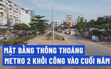 Mặt bằng metro 2 thông thoáng sau giải tỏa, người dân mong sớm hoàn thành