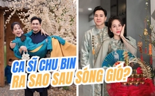 Ca sĩ Chu Bin ra sao sau sóng gió?