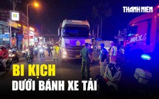 Mẹ con tử vong thương tâm dưới bánh xe tải ở Thủ Đức