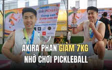 Akira Phan giảm 7kg nhờ chơi pickleball: Mỗi ngày chơi 3 tiếng!
