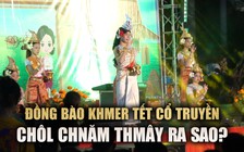 Đồng bào Khmer đón Tết cổ truyền Chôl Chnăm Thmây ra sao?