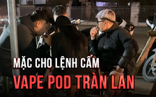 Thuốc lá điện tử: vẫn quảng cáo rầm rộ, công khai mua bán và sử dụng