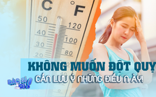 Thời tiết nắng nóng, muốn tránh đột quỵ không nên làm những điều này