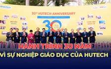 HUTECH: Hành trình 30 năm vươn mình vì sự nghiệp giáo dục