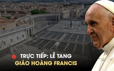 Lễ tang Giáo hoàng Francis - vị 'giáo hoàng của người nghèo'