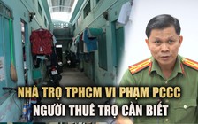 Hơn 1.000 phòng trọ vi phạm PCCC: Quyền lợi người thuê trọ cần biết
