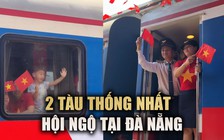 Xúc động khoảnh khắc 2 đoàn tàu Thống Nhất hội ngộ tại ga Đà Nẵng
