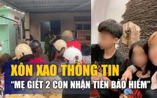 Xôn xao thông tin 'mẹ giết 2 con nhận tiền bảo hiểm': Công an nói gì?