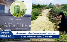 Xem nhanh 20h ngày 8.4: Đề nghị phạt tiền công ty sản xuất kẹo Kera | Kỳ lạ trào bùn nước ở Phú Yên