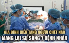 Gia đình hiến tạng người chết não, mang lại sự sống 7 bệnh nhân