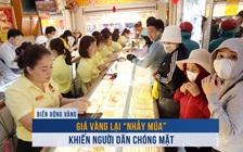 Biến động vàng ngày 9.4: Giá vàng lại ‘nhảy múa’ khiến người dân chóng mặt