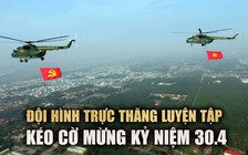 Ấn tượng đội hình trực thăng kéo cờ Tổ quốc chuẩn bị lễ kỷ niệm 30.4
