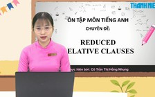 BÍ QUYẾT ÔN THI THPT 2025 | Môn tiếng Anh | Chuyên đề 2 | Mệnh đề quan hệ rút gọn