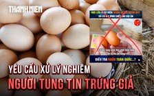 Chủ trang trại gà 'khóc ròng' vì tin đồn trứng giả, Hiệp hội Gia cầm Việt Nam lên tiếng