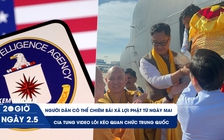 Xem nhanh 20h ngày 2.5: Chiêm bái xá lợi Phật từ ngày mai | CIA tung video lôi kéo quan chức Trung Quốc