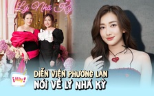 Diễn viên Phương Lan nói về 'mối quan hệ đặc biệt' với Lý Nhã Kỳ