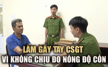 Chống đối kiểm tra nồng độ cồn, người đàn ông làm gãy tay CSGT