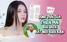 Động thái của Thiên An khi Jack bất ngờ khởi kiện 