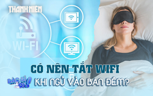 Nên tắt hay bật Wifi khi ngủ?