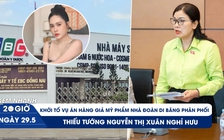 Xem nhanh 20h ngày 29.5: Khởi tố vụ án hàng giả nhà Đoàn Di Băng phân phối | Thiếu tướng Nguyễn Thị Xuân nghỉ hưu