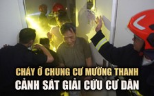 Cận cảnh lính cứu hỏa 'đột kích' căn hộ Mường Thanh giải cứu cư dân khỏi đám cháy