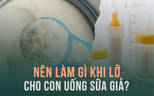 Nên làm gì khi lỡ cho con uống sữa giả?