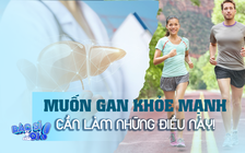 Muốn gan khỏe mạnh cần làm những điều này!