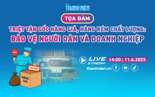 TỌA ĐÀM TRỰC TUYẾN: Triệt tận gốc hàng giả, hàng kém chất lượng - Bảo vệ người dân và doanh nghiệp