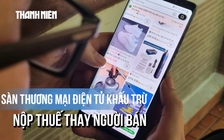 Từ 1.7, sàn thương mại điện tử khấu trừ, nộp thuế thay người bán