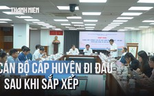 TP.HCM: Cán bộ cấp huyện làm nòng cốt tại các đơn vị cấp xã mới