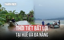 Bão số 1 gây thời tiết bất lợi tại Huế và Đà Nẵng