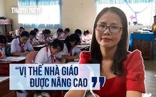 Luật Nhà giáo chính thức được thông qua: ‘Vị thế nhà giáo được nâng cao’