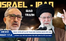 Xem nhanh 20h ngày 17.6: Israel hạ sát tướng Iran vừa bổ nhiệm?, không loại trừ tiêu diệt lãnh tụ tối cao
