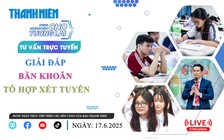 TƯ VẤN TRỰC TUYẾN: Giải đáp băn khoăn tổ hợp xét tuyển