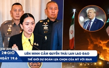 Xem nhanh 20h ngày 19.6: Liên minh cầm quyền Thái Lan lao đao | Thế giới dự đoán lựa chọn của Mỹ với Iran