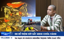 Xem nhanh 12h: Em rể trộm két sắt 40 kg chứa vàng | Tai nạn xe khách nghiêm trọng trên cao tốc