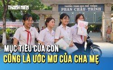Thi lớp 10: Mục tiêu của con cũng là ước mơ của cha mẹ