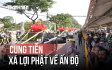 Cung tiễn xá lợi Phật: Quay về công việc với năng lượng mới