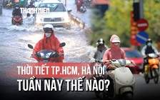 Thời tiết TP.HCM, Hà Nội tuần này thế nào?