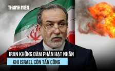 Iran quyết không đàm phán hạt nhân khi Israel còn tấn công