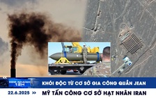 Xem nhanh 12h: Khói độc từ cơ sở gia công quần jean | Mỹ tấn công cơ sở hạt nhân Iran