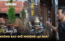 Những ngôi nhà xưa trong lòng phố thị Đồng Hới: ‘Giá bao nhiêu cũng không bán’ 