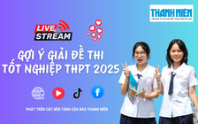 Livestream gợi ý giải đề thi tốt nghiệp THPT năm 2025